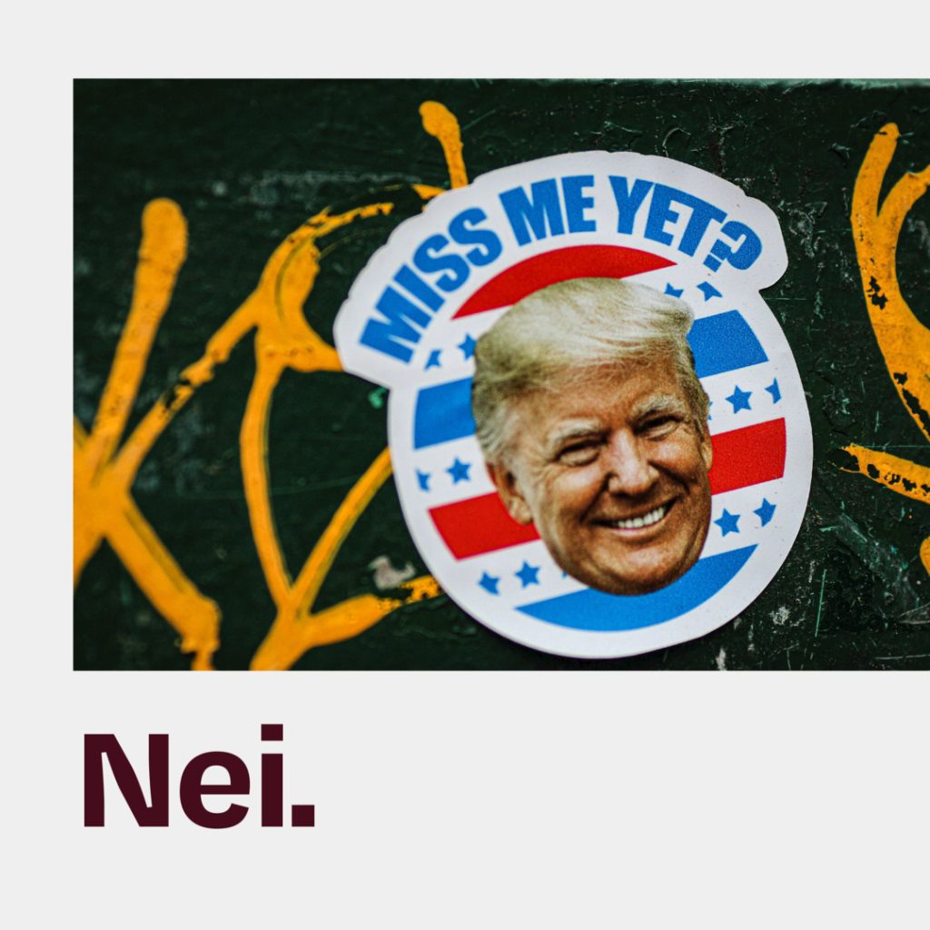 Miss me yet? Nei - Trump klistremerke. tekst over foto
