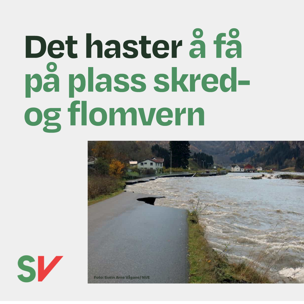 Det hastar å få på plass skred- og flomvern - Grønn tekst på hvit bakgrunn. Fotografi av flom over veien, SV-logo. Fotografi.