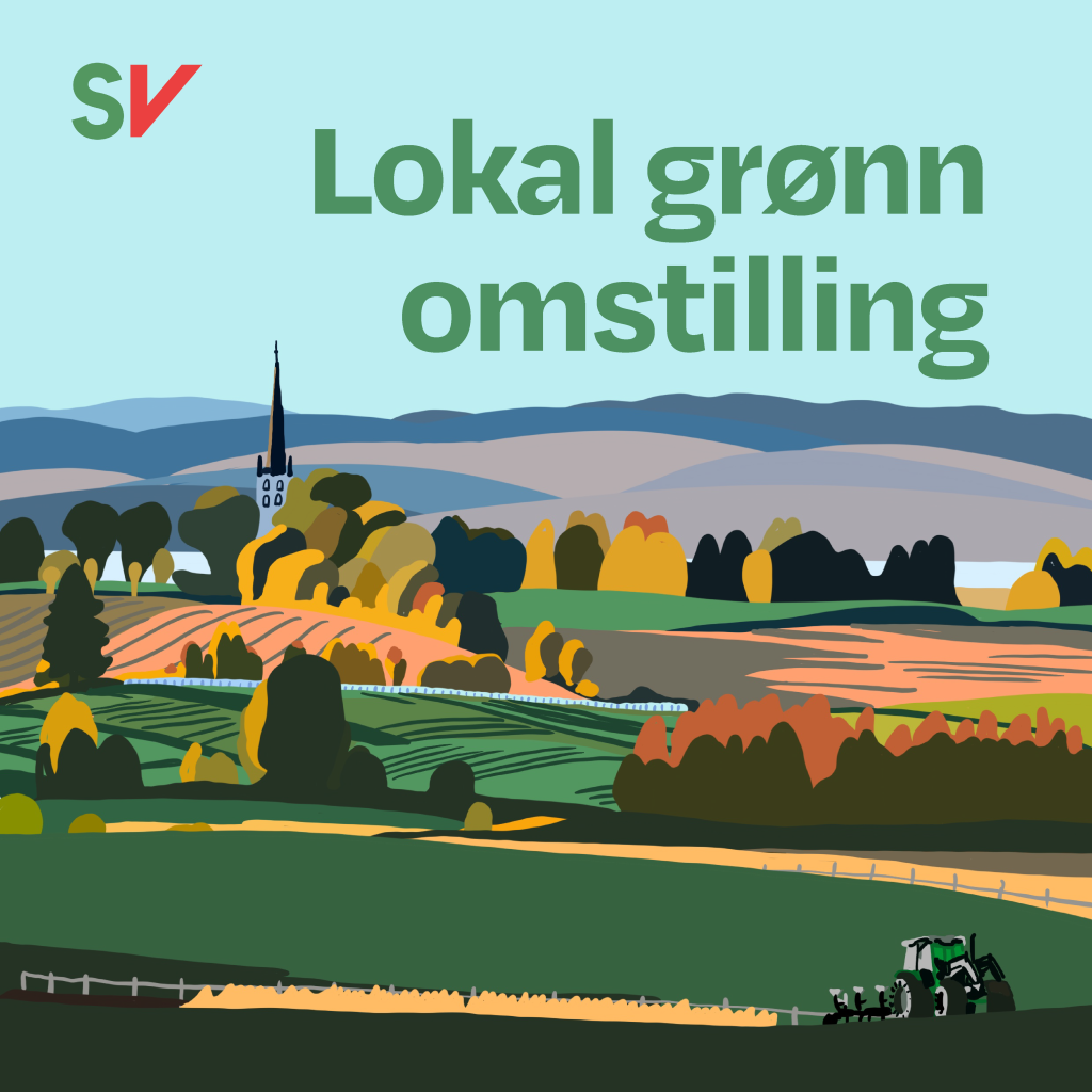 Lokal grønn omstilling - Grønn tekst over illustrasjon av ei landbruksbygd, SV-logo. Illustrasjon