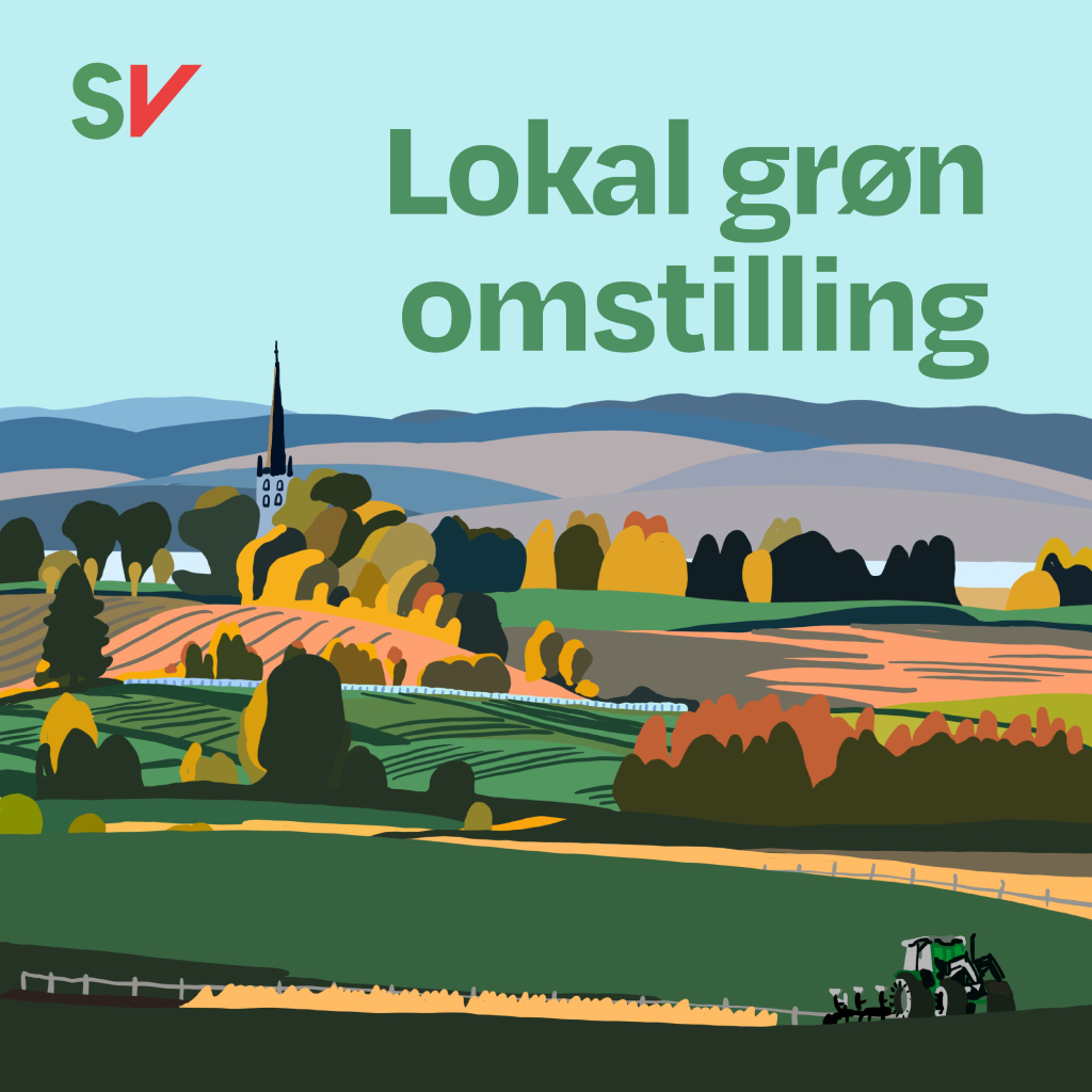 Lokal grøn omstilling - Grønn tekst over illustrasjon av ei landbruksbygd, SV-logo. Illustrasjon