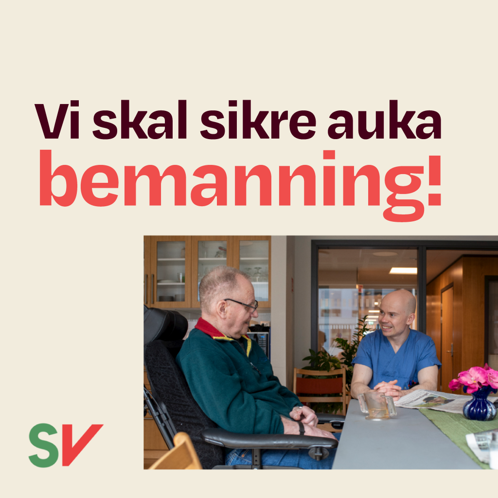 Vi skal sikre auka bemanning! - Rød tekst på hvit bakgrunn, Fotografi av pleier som sitter ved bord med eldre mann, SV-logo. Fotografi.