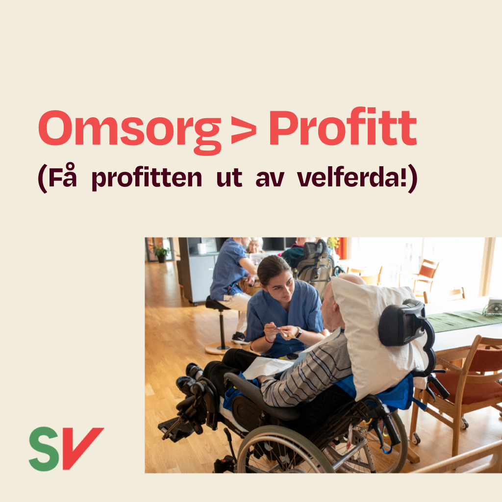 Omsorg > Profitt (Få profitten ut av velferda!) - Rød tekst på hvit bakgrunn, fotografi av pleier som hjelper en eldre mann i rullestol, SV-logo.